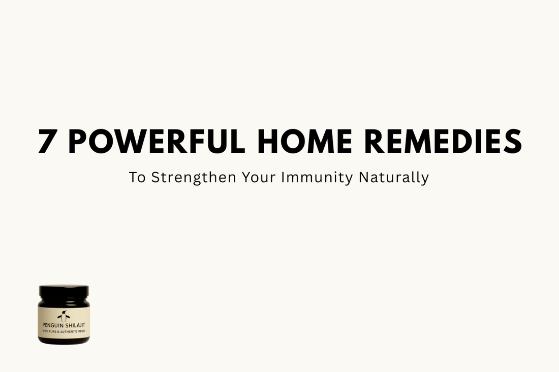 7 Powerful Home Remedies to Strengthen Your Immunity Naturally - Penguin Shilajit