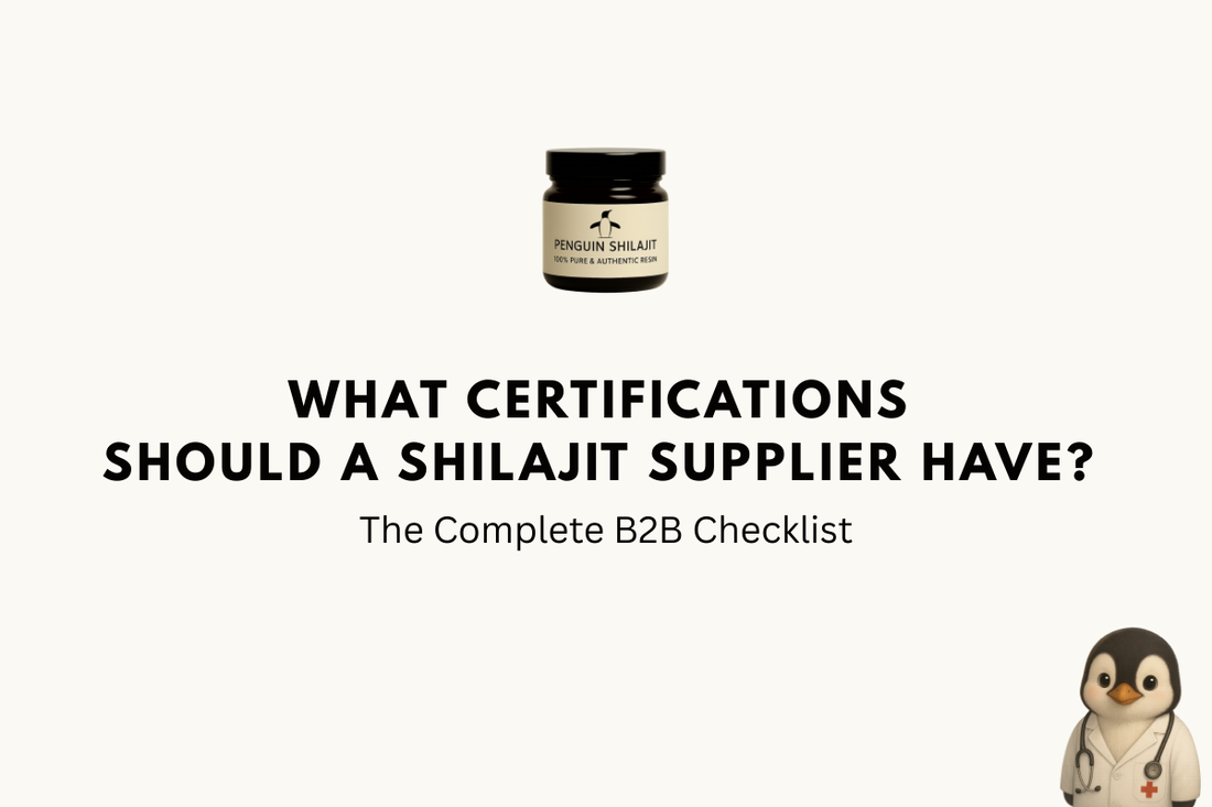 What Certifications Should a Shilajit Supplier Have? The Complete B2B Checklist