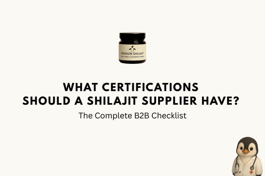 What Certifications Should a Shilajit Supplier Have? The Complete B2B Checklist