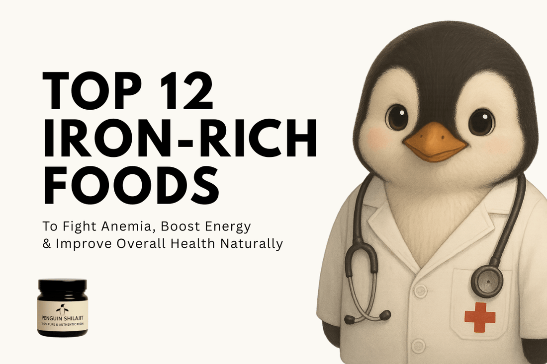 Top 12 Iron-Rich Foods to Fight Anemia, Boost Energy & Improve Overall Health Naturally - Penguin Shilajit
