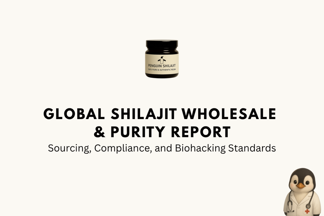 Global Shilajit Wholesale & Purity Report: Sourcing, Compliance, and Biohacking Standards